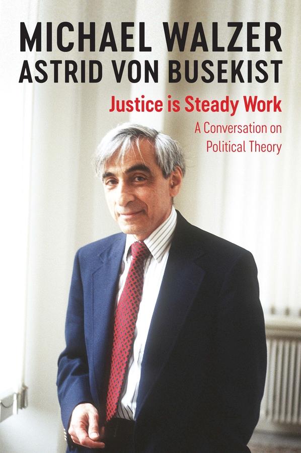 Justice is Steady Work by Astrid von Busekist, Michael Walzer