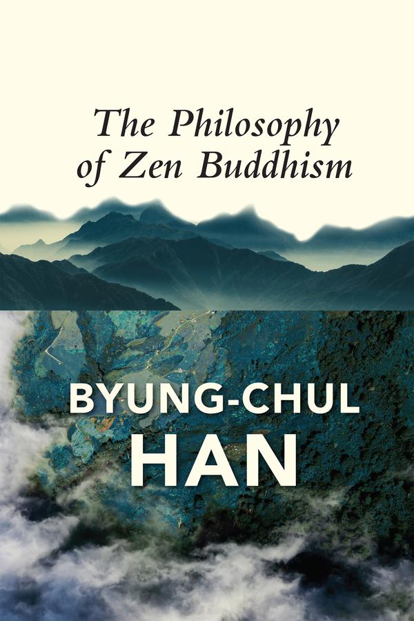 The Philosophy of Zen Buddhism by Byung-Chul Han, Daniel Steuer
