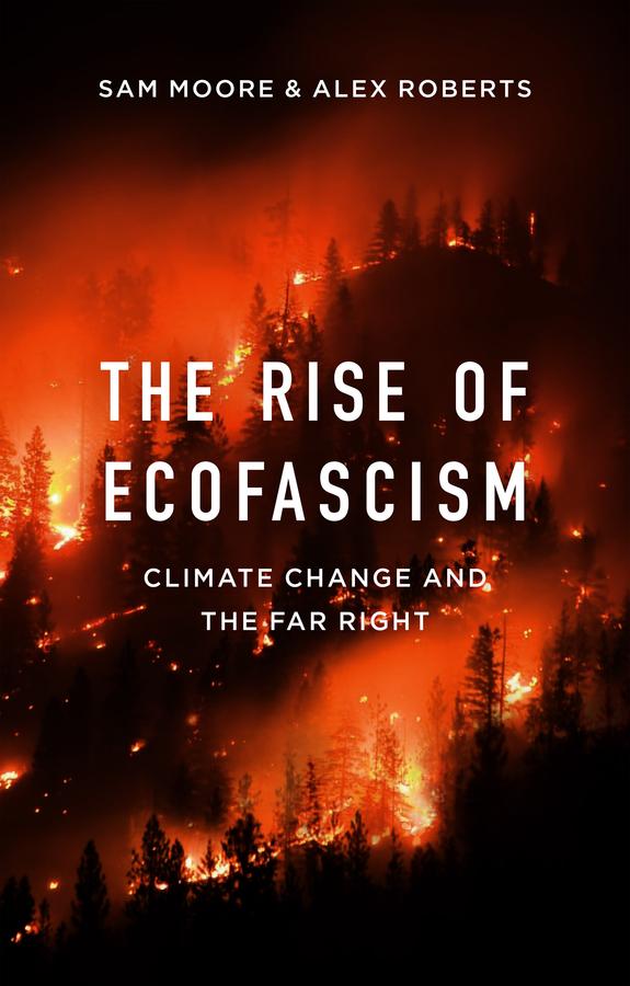 The Rise of Ecofascism by Alex Roberts, Sam Moore