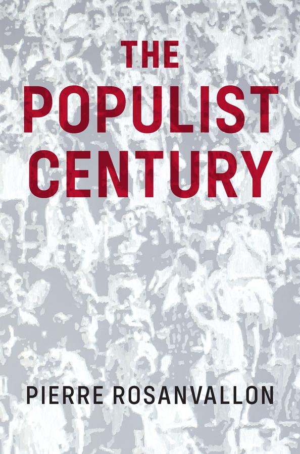 The Populist Century by Catherine Porter, Pierre Rosanvallon