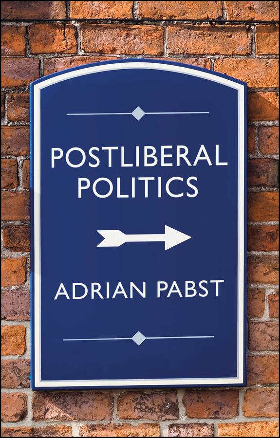 Postliberal Politics by Adrian Pabst