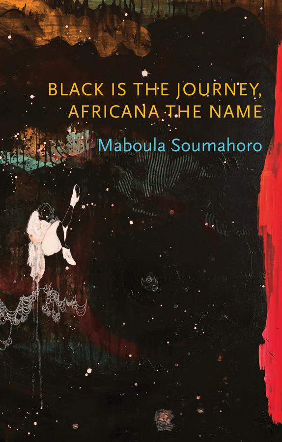 Black is the Journey, Africana the Name by Kaiama Glover, Maboula Soumahoro, Saidiya Hartman