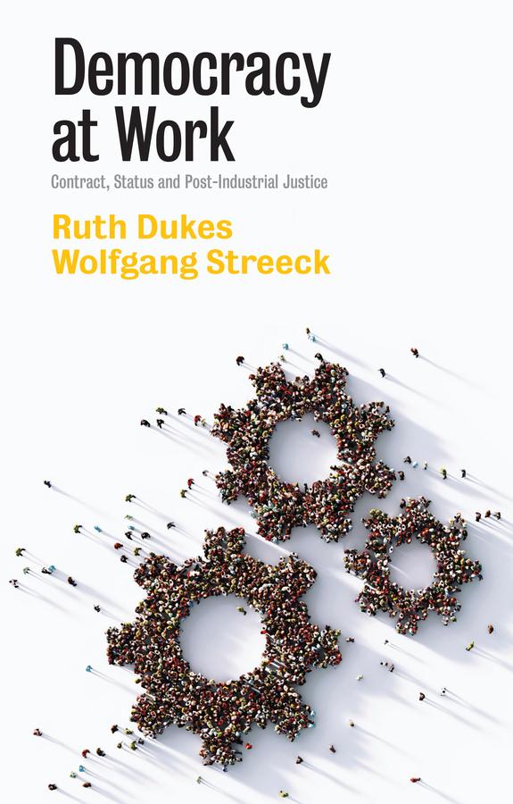 Democracy at Work by Ruth Dukes, Wolfgang Streeck