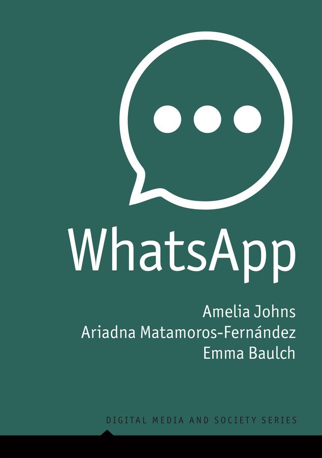 WhatsApp by Amelia Johns, Ariadna Matamoros-Fernández, Emma Baulch