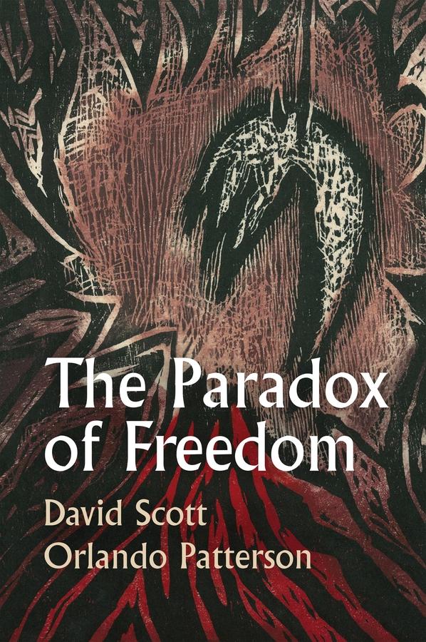 The Paradox of Freedom by David Scott, Orlando Patterson
