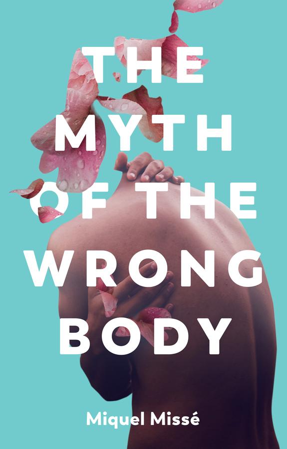 The Myth of the Wrong Body by Frances Riddle, Miquel Misse