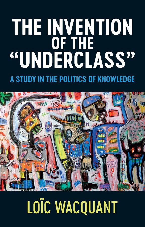 The Invention of the 'Underclass' by Loïc Wacquant