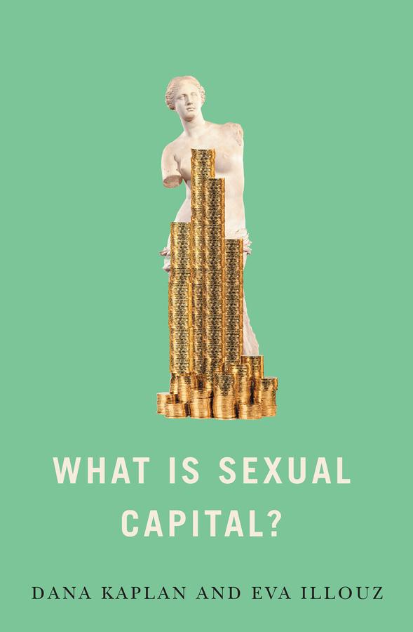 What is Sexual Capital? by Dana Kaplan, Eva Illouz