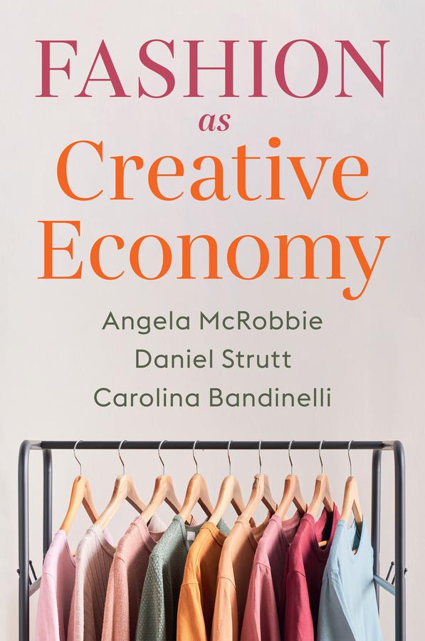 Fashion as Creative Economy by Angela McRobbie, Carolina Bandinelli, Daniel Strutt