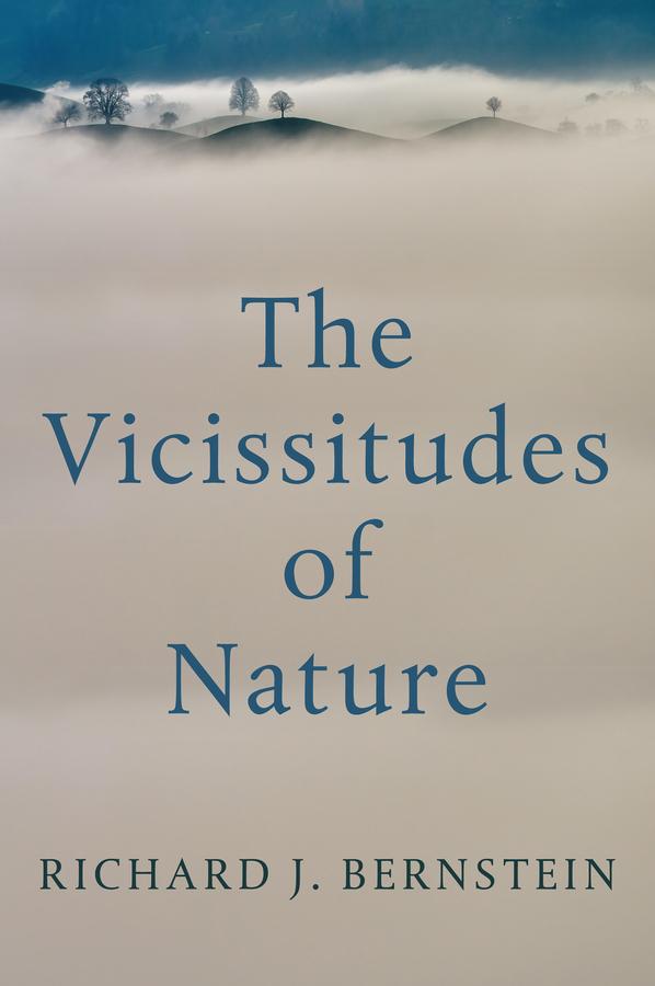 The Vicissitudes of Nature by Richard J. Bernstein