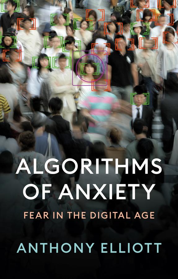 Algorithms of Anxiety by Anthony Elliott