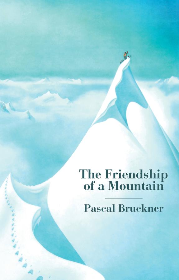 The Friendship of a Mountain by Cory Stockwell, Pascal Bruckner