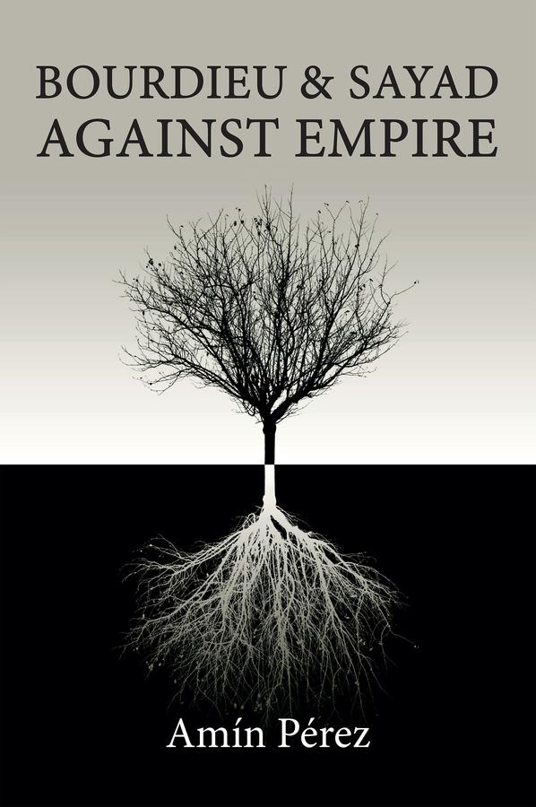 Bourdieu and Sayad Against Empire by Amín Pérez, Andrew Brown