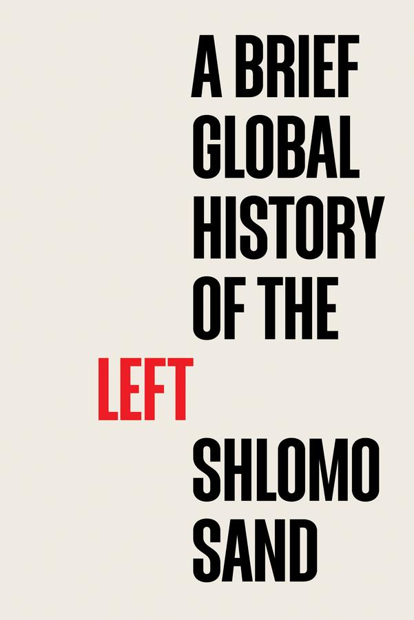 A Brief Global History of the Left by Robin Mackay, Shlomo Sand