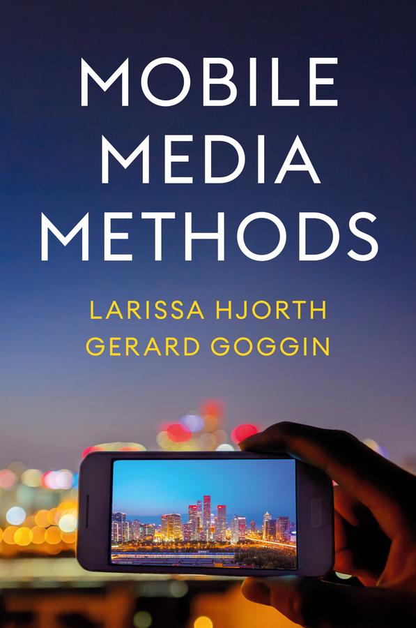 Mobile Media Methods by Gerard Goggin, Larissa Hjorth