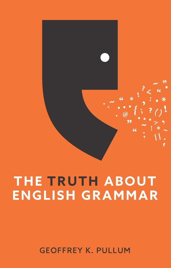 The Truth About English Grammar by Geoffrey K. Pullum