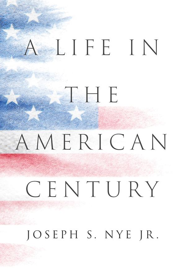 A Life in the American Century by Joseph S. Nye, Jr.