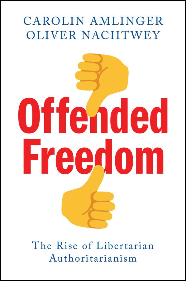 Offended Freedom by Carolin Amlinger, Jan-Peter Herrmann, Oliver Nachtwey