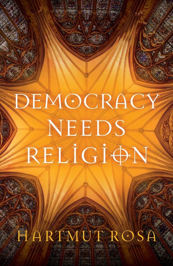 Democracy Needs Religion by Hartmut Rosa, Valentine A. Pakis