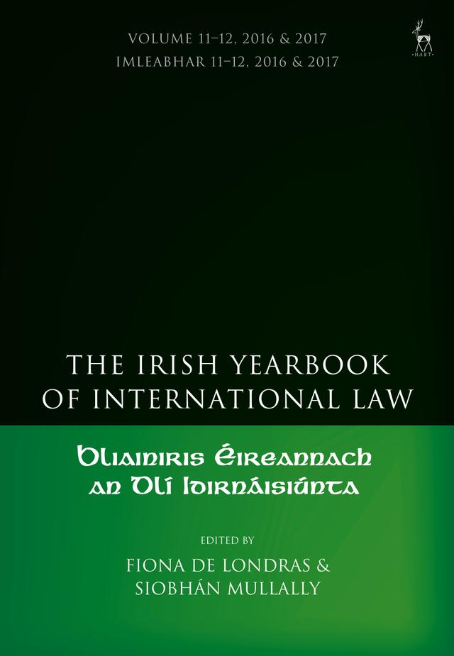 The Irish Yearbook of International Law, Volume 11-12, 2016-17 by Fiona de Londras, Siobhán Mullally