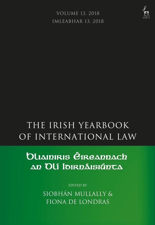 The Irish Yearbook of International Law, Volume 13, 2018 by Fiona de Londras, Siobhán Mullally