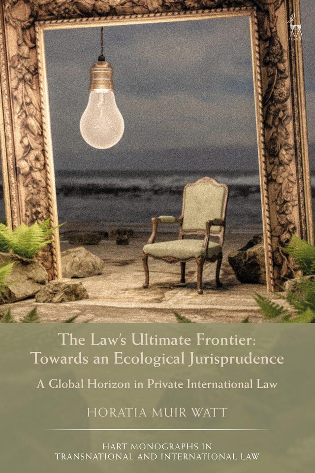 The Law's Ultimate Frontier: Towards an Ecological Jurisprudence by Horatia Muir Watt