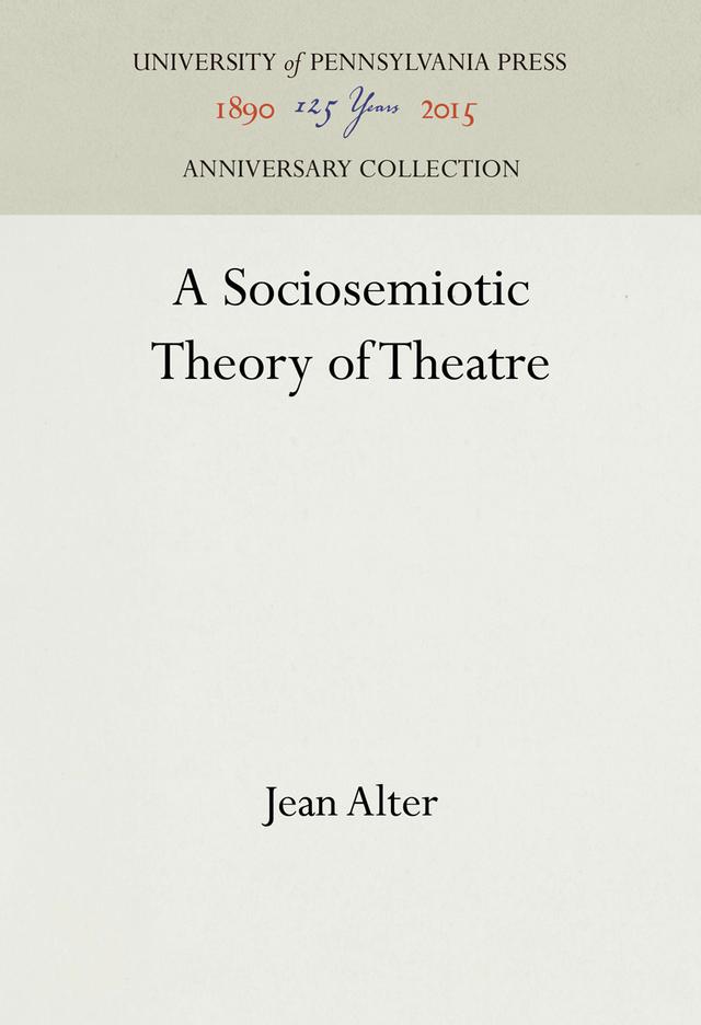 A Sociosemiotic Theory of Theatre by Jean Alter