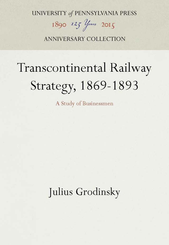 Transcontinental Railway Strategy, 1869-1893 by Julius Grodinsky