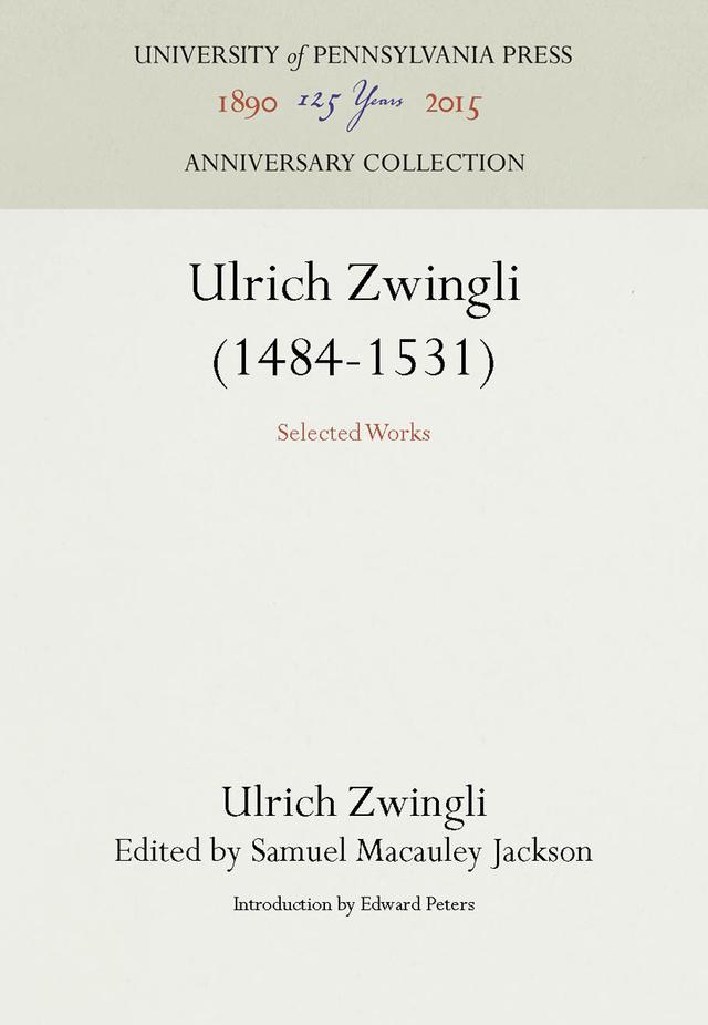 Ulrich Zwingli (1484-1531) by Edward Peters, Samuel Macauley Jackson, Ulrich Zwingli