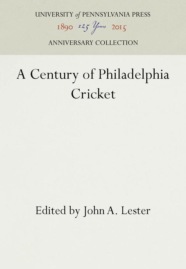 A Century of Philadelphia Cricket by John A. Lester