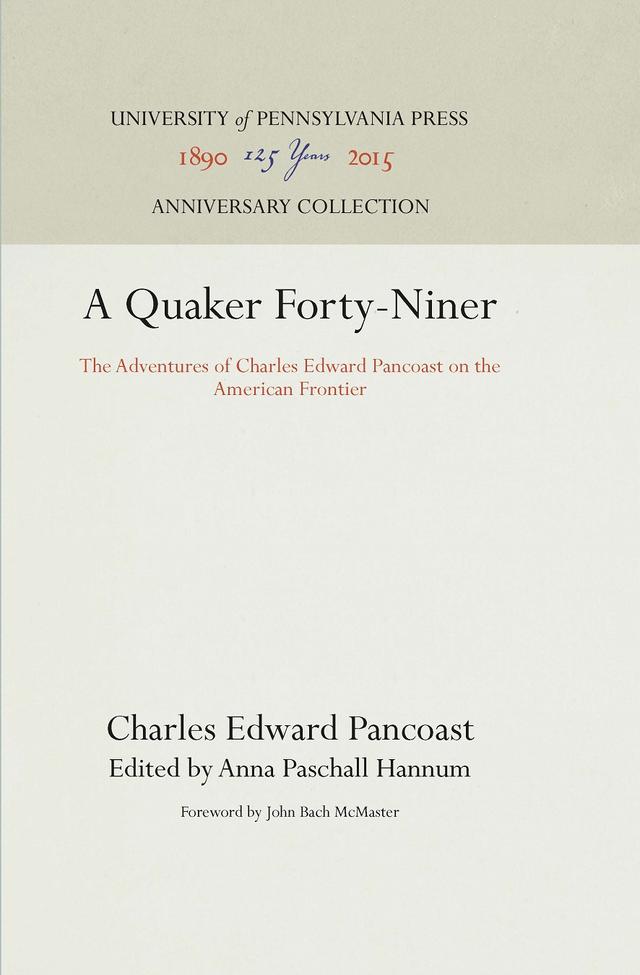 A Quaker Forty-Niner by Anna Paschall Hannum, Charles Edward Pancoast, John Bach McMaster