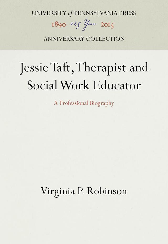 Jessie Taft, Therapist and Social Work Educator by Virginia P. Robinson