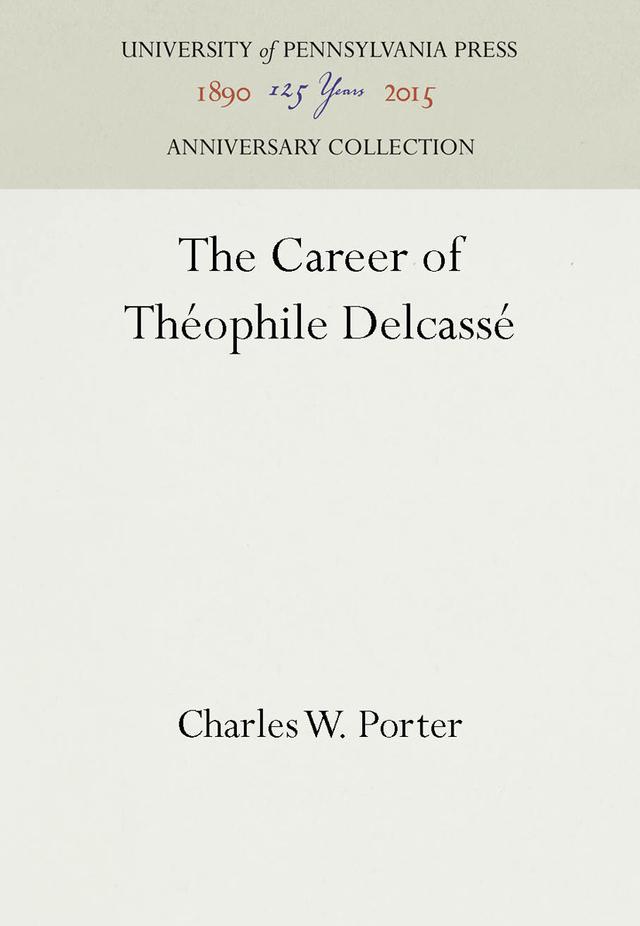 The Career of Théophile Delcassé by Charles W. Porter