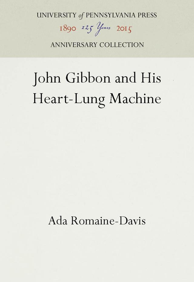 John Gibbon and His Heart-Lung Machine by Ada Romaine-Davis