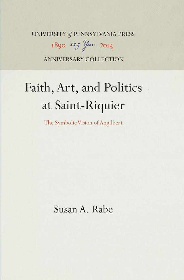Faith, Art, and Politics at Saint-Riquier by Susan A. Rabe