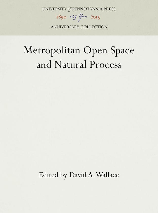 Metropolitan Open Space and Natural Process by David A. Wallace