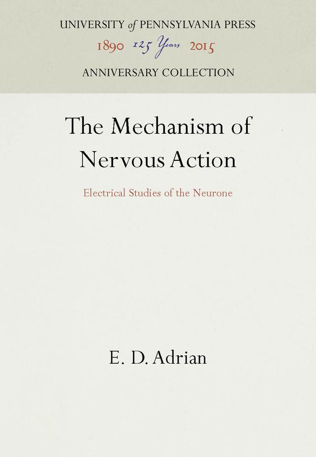 The Mechanism of Nervous Action by E. D. Adrian