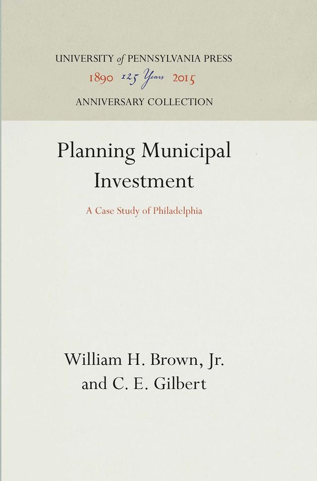 Planning Municipal Investment by C. E. Gilbert, William H. Brown, Jr.