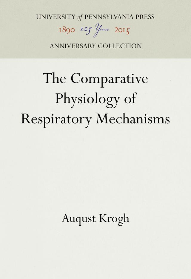 The Comparative Physiology of Respiratory Mechanisms by Auqust Krogh