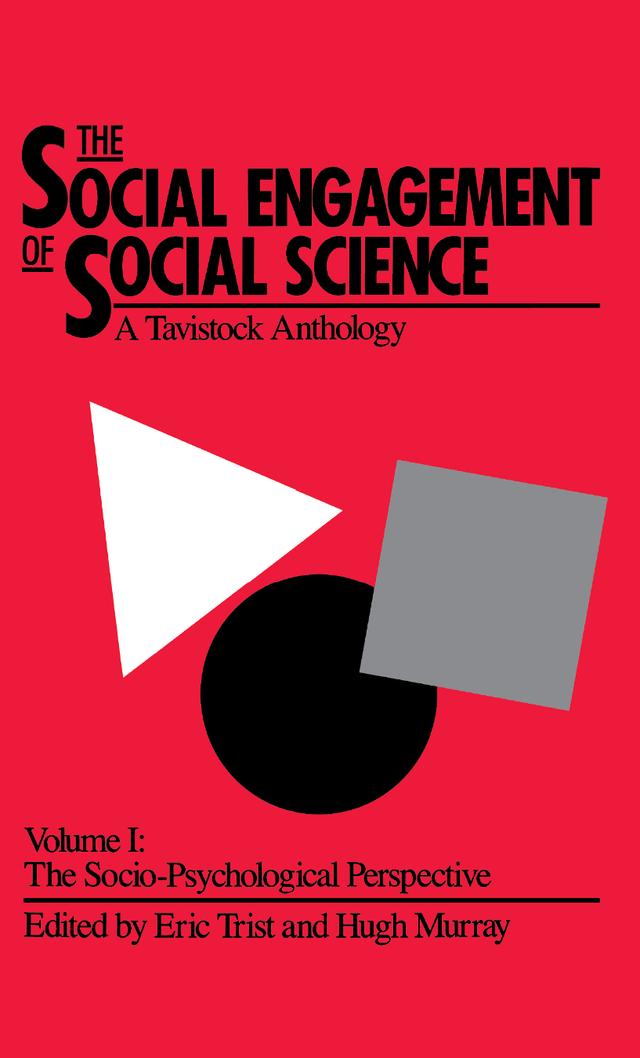 The Social Engagement of Social Science, a Tavistock Anthology, Volume 1 by Beulah Trist, Eric Trist, Hugh Murray