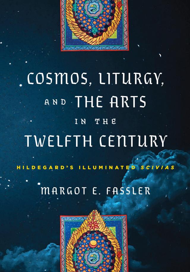 Cosmos, Liturgy, and the Arts in the Twelfth Century by Margot E. Fassler
