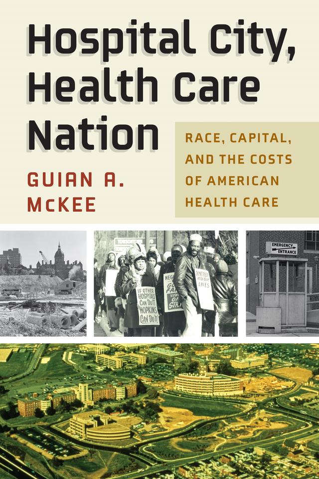 Hospital City, Health Care Nation by Guian A. McKee