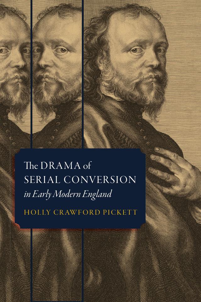 The Drama of Serial Conversion in Early Modern England by Holly Crawford Pickett