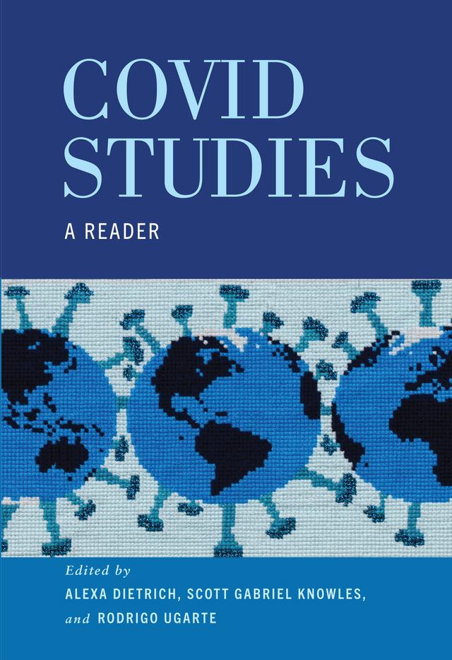 COVID Studies by Aaron Clark-Ginsberg, Alexa Dietrich, Alice Fothergill, Amanda Savitt, Anirban Kapil Baishya, Ashton M. Verdery, Carl A. Zimring, Carlos Villegas, Cécile Stephanie Stehrenberger, Christine Keeves, Christos Lynteris, Courtney Page-Tan, Dani Joslyn, Danya Glabau, Darshana Sreedhar Mini, Dolly Jørgensen, Elisa Perego, George Aumoithe, Haowei Wang, Heather M. Wurtz, Hyeonbin Park, Hyunah Keum, Jacob Steere-Williams, Jacqueline Wernimont, Jih-Fei Cheng, Joie Acosta, Kalpesh Rathwa, Katherine A. Mason, Kathleen Tierney, Kim Fortun, Kristin Urquiza, Lori Peek, Luke J. Matthews, Monica H. Green, Monica Sanders, Moon Choi, Myungji Yang, Nishaant Choksi, Rachel Margolis, Rashawn Ray, Robert Soden, Rodrigo Ugarte, Samantha Montano, Sarah Senk, Sarah S. Willen, Scott Gabriel Knowles, Sukanya Deogam, Tanya Buhler Corbin, Tyesha Maddox, Vivian Choi