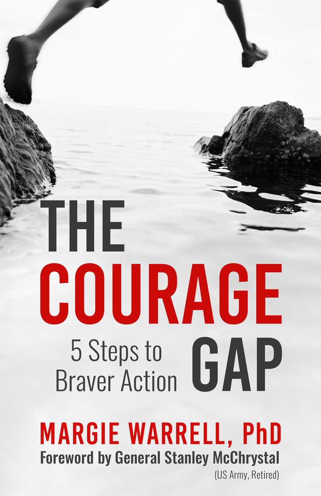 The Courage Gap by Margie Warrell, PhD, Stanley McChrystal