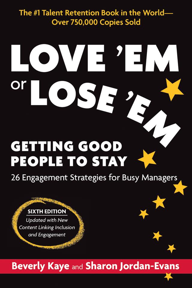 Love ‘Em or Lose ‘Em, Sixth Edition by Beverly Kaye, Sharon Jordan-Evans