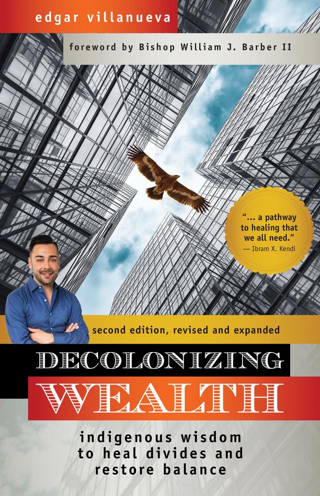 Decolonizing Wealth, Second Edition by Edgar Villanueva