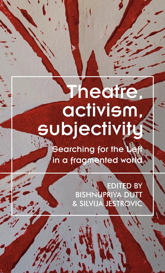 Theatre, activism, subjectivity by Bishnupriya Dutt, Silvija Jestrovic