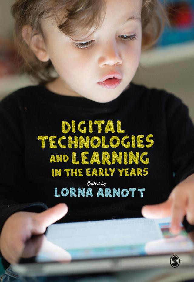 Digital Technologies and Learning in the Early Years by Lorna Arnott