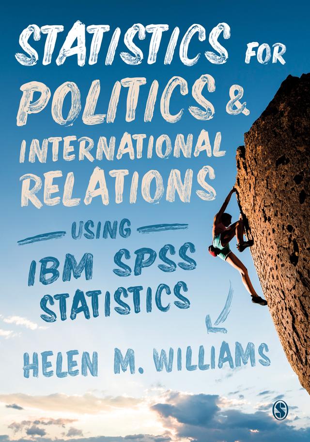 Statistics for Politics and International Relations Using IBM SPSS Statistics by Helen M. Williams